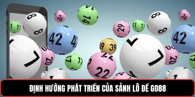 Định hướng phát triển của sảnh Lô đề GO88