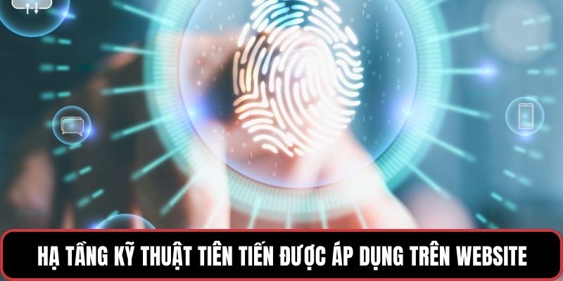 Hạ tầng kỹ thuật tiên tiến được áp dụng trên website